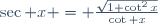 \sec x = \frac{\sqrt{1+\cot^2x}}{\cot x}