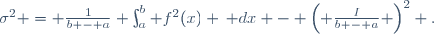 \sigma^2 = \frac{1}{b - a} \int_a^b f^2(x) \, dx - \left( \frac{I}{b - a} \right)^2 .