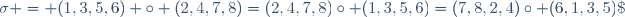 \sigma = (1,3,5,6) \circ (2,4,7,8)=(2,4,7,8)\circ (1,3,5,6)
=(7,8,2,4)\circ (6,1,3,5)\;