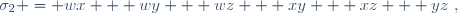 \sigma_2 = wx + wy + wz + xy + xz + yz~,