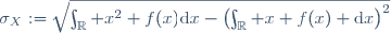 \sigma_X:=\sqrt{\int_{\R} x^2 f(x)\mathrm{d}x-{\left(\int_{\R} x f(x) \mathrm{d}x\right)}^2}