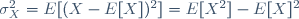 \sigma_X^2=E[(X-E[X])^2]=E[X^2]-E[X]^2