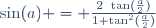 \sin(a) = \frac{2~\tan(\frac{a}{2})}{1+\tan^2(\frac{a}{2})}