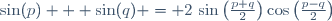 \sin(p) + \sin(q) = 2\,\sin\left(\frac{p+q}{2}\right)\cos\left(\frac{p-q}{2}\right)