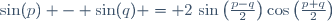 \sin(p) - \sin(q) = 2\,\sin\left(\frac{p-q}{2}\right)\cos\left(\frac{p+q}{2}\right)