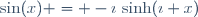 \sin(x) = -\imath\,\sinh(\imath x)