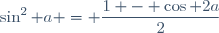 \sin^2 a = \dfrac{1 - \cos 2a}{2}