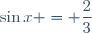 \sin{x} = \dfrac{2}{3}