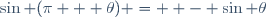 \sin (\pi + \theta) =  - \sin \theta
