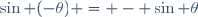\sin (-\theta) = - \sin \theta