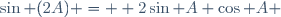 \sin (2A) =  2\sin A \cos A \,