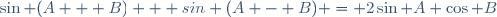 \sin (A + B) + sin (A - B) = 2\sin A \cos B\,