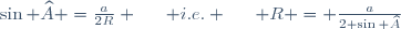 \sin \widehat{A} =	\frac{a}{2R} \hspace{15pt} i.e. \hspace{15pt} R = \frac{a}{2 \sin \widehat{A}}