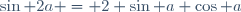 \sin 2a = 2 \sin a \cos a