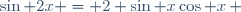 \sin 2x = 2 \sin x\cos x\, 
