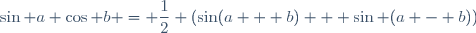 \sin a \cos b = \dfrac{1}{2} (\sin(a + b) + \sin (a - b))