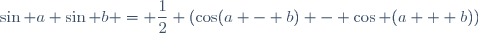 \sin a \sin b = \dfrac{1}{2} (\cos(a - b) - \cos (a + b))