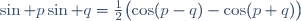 \sin p\sin q=\frac{1}{2}\bigl(\cos(p-q)-\cos(p+q)\bigr)