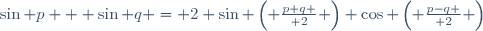 \sin p + \sin q = 2 \sin \left( {{p+q} \over 2} \right) \cos \left( {{p-q} \over 2} \right)