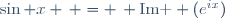 \sin x \, = \, \mbox{Im } (e^{ix})