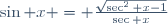 \sin x = \frac{\sqrt{\sec^2 x-1}}{\sec x}