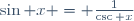 \sin x = \frac1{\csc x}