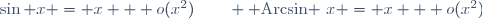 \sin x = x + o(x^2)\qquad {\rm Arcsin }~x = x + o(x^2)