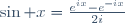 \sin x=\frac{e^{ix}-e^{-ix}}{2i}