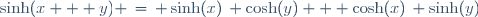 \sinh(x + y) \,=\, \sinh(x)\, \cosh(y) + \cosh(x)\, \sinh(y)