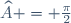 \small	\widehat{A} = \frac{\pi}{2}