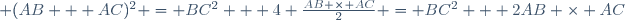 \small (AB + AC)^2 = BC^2 + 4 \frac{AB \times AC}{2} = BC^2 + 2AB \times AC