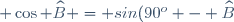 \small \cos \widehat{B} = sin(90^o - \widehat{B})