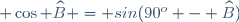 \small \cos \widehat{B} = sin(90^o - \widehat{B})