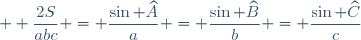\small \displaystyle \frac{2S}{abc} = \frac{\sin \widehat{A}}{a} = \frac{\sin \widehat{B}}{b} = \frac{\sin \widehat{C}}{c}