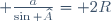 \small \frac{a}{\sin \widehat{A}}	= 2R