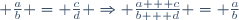 \small \frac{a}{b} = \frac{c}{d} \Rightarrow \frac{a + c}{b + d} = \frac{a}{b}