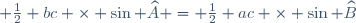 \small \frac12 bc \times \sin \widehat{A} = \frac12 ac \times \sin \widehat{B}