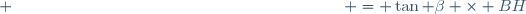 \small \hspace{200pt} = \tan \beta \times BH