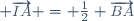 \small \overrightarrow{IA} = \frac12 \overrightarrow{BA}