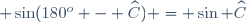 \small \sin(180^o - \widehat{C}) = \sin \widehat{C}
