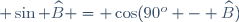 \small \sin \widehat{B} = \cos(90^o - \widehat{B})