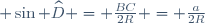 \small \sin \widehat{D} = \frac{BC}{2R} = \frac{a}{2R}