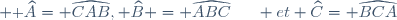 \small \textrm \widehat{A}	= \widehat{CAB}, \widehat{B} = \widehat{ABC}	\hspace{15pt} et \widehat{C}	= \widehat{BCA}