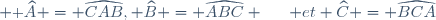 \small \textrm \widehat{A} = \widehat{CAB}, \widehat{B} = \widehat{ABC} \hspace{15pt} et \widehat{C} = \widehat{BCA}