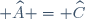 \small \widehat{A} = \widehat{C}