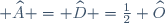 \small \widehat{A} = \widehat{D} =	\frac12 \widehat{O}