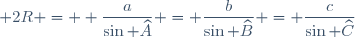 \small 2R = \displaystyle \frac{a}{\sin \widehat{A}} = \frac{b}{\sin \widehat{B}} = \frac{c}{\sin \widehat{C}}