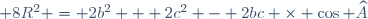 \small 8R^2 = 2b^2 + 2c^2 - 2bc \times \cos \widehat{A}