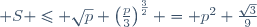 \small S \leq \sqrt{p} \left(\frac{p}{3}\right)^{\frac{3}{2}} = p^2 \frac{\sqrt{3}}{9}