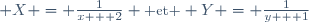 \small X = \frac{1}{x + 2} \text{ et } Y = \frac{1}{y + 1}